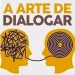 A ARTE DE DIALOGAR: O VERDADEIRO SEGREDO PARA UM RELACIONAMENTO FELIZ!