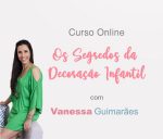 Os Segredos da Decoração Infantil - Do Negocio aos Detalhes com Vanessa Guimarães